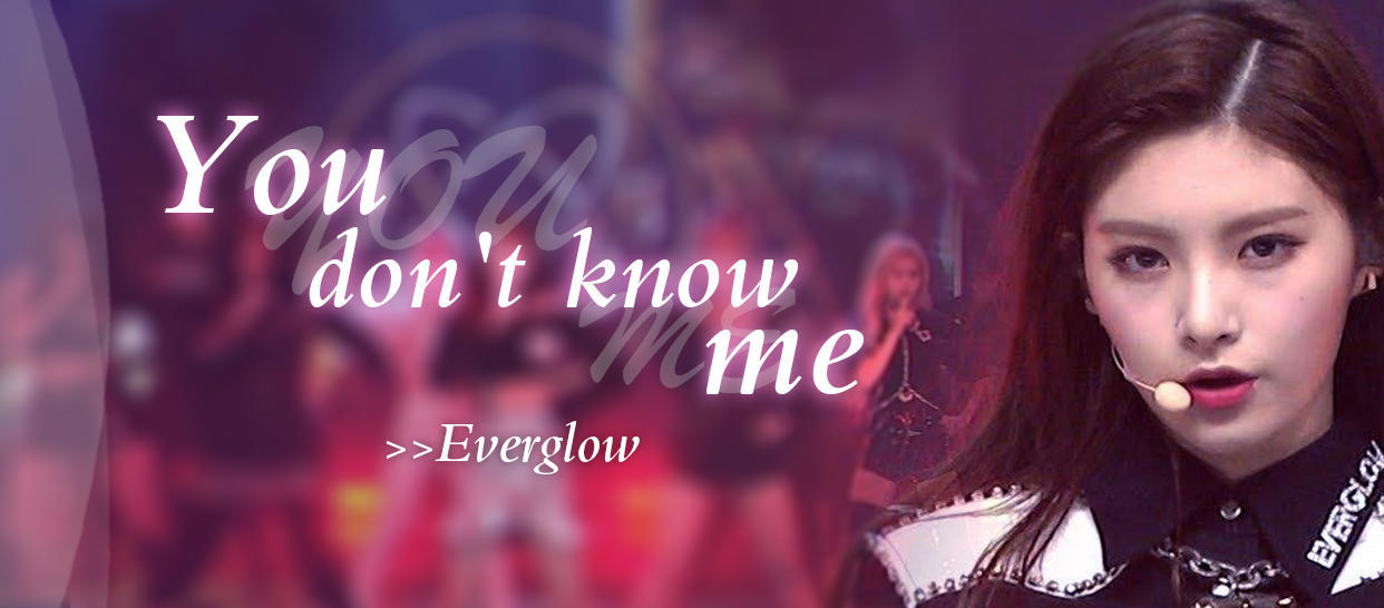 Everglow《You don't know me》